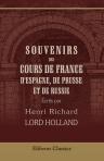 Souvenirs des cours de France, d'Espagne, de Prusse et de Russie. Écrits par Henri Richard Lord Holland