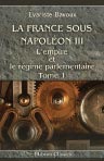 La France sous Napoléon III. L'Empire et le régime parlementaire. Tome 1