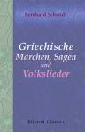 Griechische Märchen, Sagen und Volkslieder. Gesammelt, übersetzt und erläutert von Bernhard Schmidt