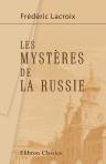 Les mystères de la Russie. Tableau politique et morale de l'empire Russe