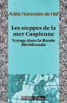 Les steppes de la mer Caspienne. Voyage dans la Russie Méridionale