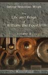 The Life and Reign of William the Fourth. Volume 2
