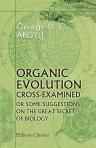 Organic Evolution Cross-Examined or Some Suggestions on the Great Secret of Biology