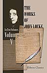 The Works of John Locke. In Ten Volumes. Volume 5