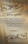 Home Influence. A Tale for Mothers and Daughters. Volume 1