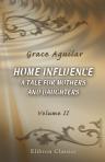 Home Influence. A Tale for Mothers and Daughters. Volume 2