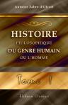 Histoire philosophique du genre humain, ou l'homme. Considéré sous ses rapports religieux et politiques dans l'État social, à toutes les époques et chez les différents peuples de la terre. Tome 1. Les classiques de l'occulte