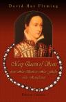 Mary Queen of Scots, from Her Birth to Her Flight into England. A Brief Biography: with Critical Notes, a Few Documents hitherto Unpublished, and an Itinerary