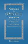 Mémoires de Griscelli, agent secret de Napoléon III (1850-58), de Cavour (1859-61), d'Antonelli (1861-62), de François II (1862-64), de l'empereur d'Autriche (1864-67)