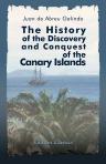 The History of the Discovery and Conquest of the Canary Islands. Translated from a Spanish Manuscript, Lately Found in the Island of Palma. With an Enquiry into the Origin of the Ancient Inhabitants... by George Glas