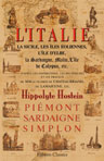 L'Italie, la Sicile, les îles Éoliennes, L'île d'Elbe, la Sardaigne, Malte, L'île de Calypso, etc. D'après les inspirations, les recherches et les travaux de MM. le vicomte de Chateaubriand, de Lamartine etc. Tome 5. Piémont, Sardaigne, Simplon. Revu par