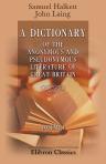 A Dictionary of the Anonymous and Pseudonymous Literature of Great Britain. Including the Works of Foreigners Written in, or Translated into the English Language. Volume 1