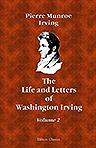 The Life and Letters of Washington Irving. By His Nephew. Volume 2