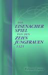 Das Eisenacher Spiel von den zehn Jungfrauen 1321. Für die Aufführung im Juni 1921 neu übersetzt und scenisch bearbeitet von Conrad Höfer und Paul Helwig