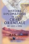 Histoire diplomatique de la crise orientale de 1853 à 1856. D'après des documents inédits; suivie d'un mémoire sur la question des lieux Saints