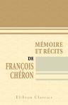 Mémoire et récits de François Chéron. Publiés avec lettres inédites des principaux écrivains de la Restauration par F. Hervé-Bazin