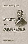 Extracts from Chordal's Letters. Comprising the choicest selections from the series of articles entitled "Extracts from Chordal's Letters". Preface by the author. With original illustrations by Chas. J. Taylor
