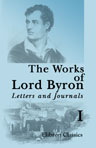 The Works of Lord Byron. Letters and Journals. A New, Revised and Enlarged Edition, with Illustrations. Edited by Rowland E. Prothero. Volume 1