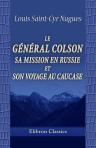 Le général Colson, sa mission en Russie et son voyage au Caucase
