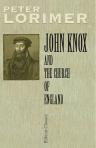John Knox and the Church of England. His Work in her Pulpit and his Influence upon her Liturgy, Articles, and Parties. A Monograph Founded upon Several Important Papers of Knox never before Published
