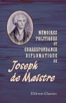 Mémoires politiques et correspondance diplomatique de J. de Maistre. Avec explications et commentaires historiques par Albert Blanc