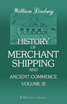 History of Merchant Shipping and Ancient Commerce. In Four Volumes. Volume 3