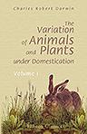 The Variation of Animals and Plants under Domestication. Volume 1