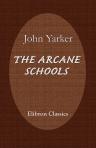 The Arcane Schools. A Review of Their Origin and Antiquity; with a General History of Freemasonry, and Its Relation to the Theosophic, Scientific, and Philosophic Mysteries