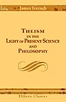 Theism in the Light of Present Science and Philosophy