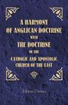 A Harmony of Anglican Doctrine with the Doctrine of the Catholic and Apostolic Church of the East, being the Longer Russian Catechism, with an Appendix, Consisting of Notes and Extracts from Scottish and Anglican Authorities