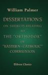 Dissertations on Subjects Relating to the "Orthodox" or "Eastern-Catholic" Communion