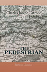 The Pedestrian: A Summer's Ramble in the Tyrol, and Some of the Adjacent Provinces. 1830