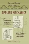 Applied Mechanics. An Elementary General Introduction to the Theory of Structures and Machines. With Diagrams, Illustrations, and Examples