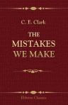 The Mistakes We Make. Compiled by C.E. Clark