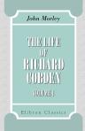 The Life of Richard Cobden. Volume 1