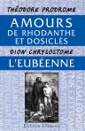Amours de Rhodanthe et Dosiclès, par Théodore Prodrome. L'Eubéenne, par Dion Chrysostome