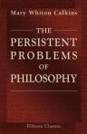 The Persistent Problems of Philosophy. An Introduction to Metaphysics through the Study of Modern Systems
