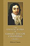 The Poetical Works of Samuel Taylor Coleridge. Edited with introduction and notes by T. Ashe. Volume 1