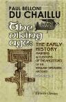 The Viking Age: the Early History, Manners, and Customs of the Ancestors of the English-Speaking Nations. Illustrated from the Antiquities Discovered in Mounds, Cairns, and Bogs as Well as from the Ancient Sagas and Eddas. Volume 1