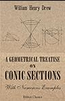 A Geometrical Treatise on Conic Sections. With Numerous Examples. For the Use of Schools and Students in the Universities