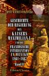 Geschichte der Regierung des Kaisers Maximilian I. und die französische Intervention in Mexiko, 1861-1867. Band II