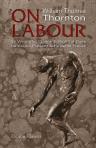 On Labour. Its Wrongful Claims and Rightful Dues. Its Actual Present and Possible Future
