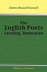 The English Poets: Lessing, Rousseau. Essays by James Russell Lowell, with 'An Apology for a Preface'