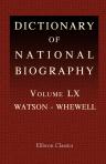 Dictionary of National Biography. Edited by Sidney Lee. Volume 60. Watson - Whewell