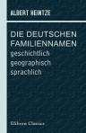 Die Deutschen Familiennamen: geschichtlich, geographisch, sprachlich