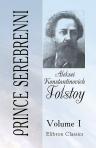Prince Serebrenni. In two volumes. Translated from the Russian by princess Galitzine. Volume 1