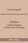 Children of the Ghetto. A Study of a Peculiar People