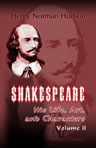 Shakespeare: His Life, Art, and Characters. With an Historical Sketch of the Origin and Growth of the Drama in England. Volume 2