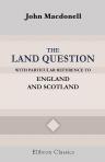 The Land Question, with Particular Reference to England and Scotland