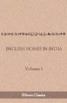 English Homes in India. Part I - The Three Loves. Part II - The Wrong Turning. Volume I